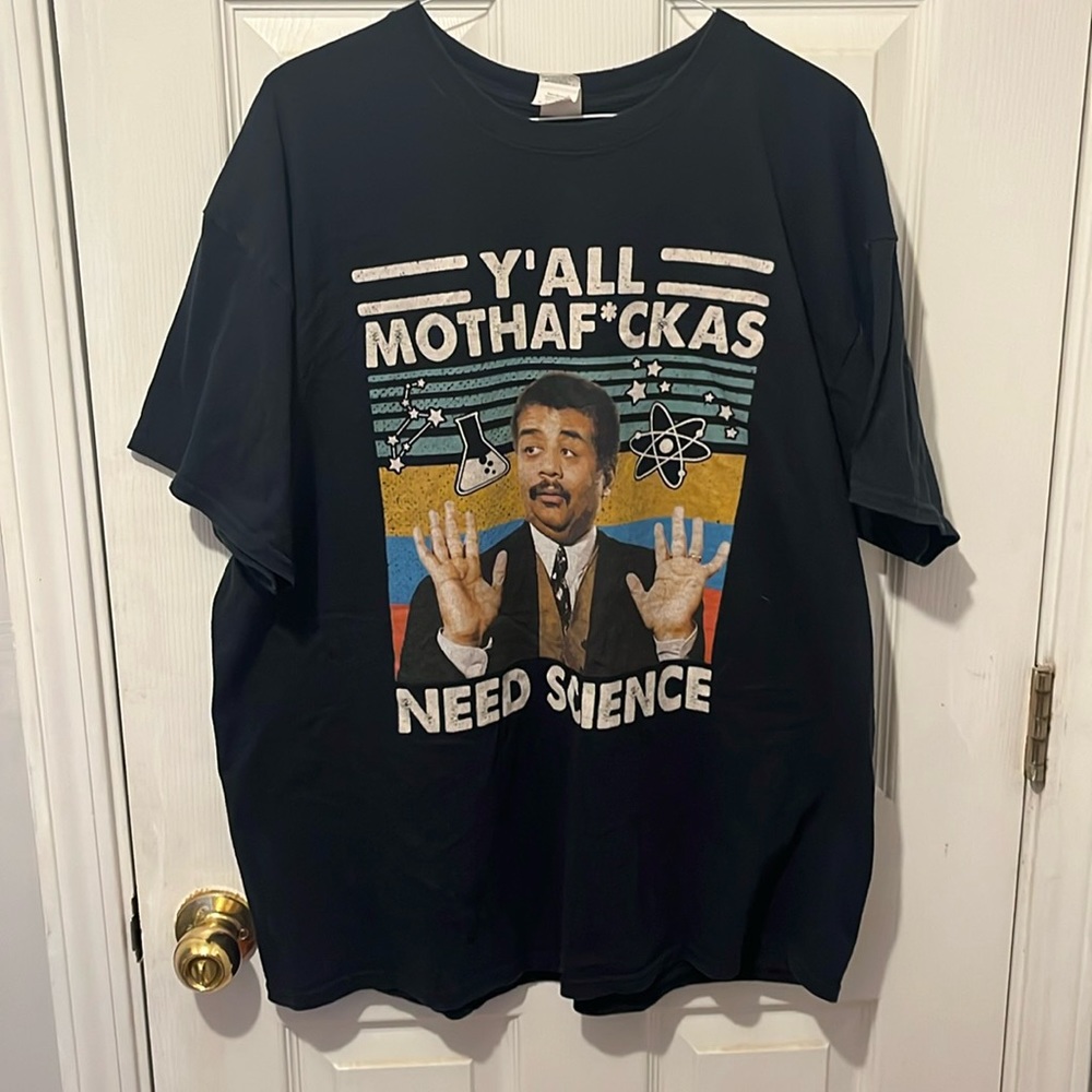 Neil deGrasse Tyson
: Y’all motherfuckers need science XL Custom Graphic tee